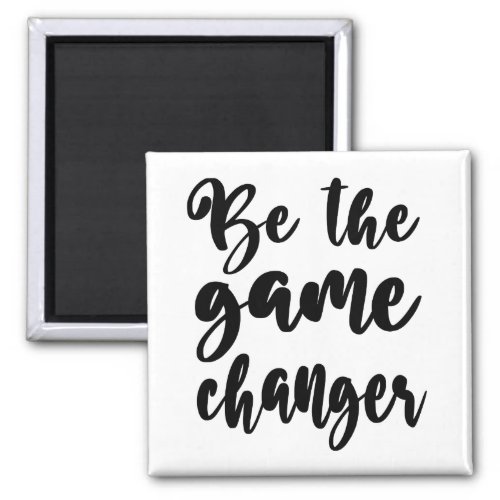 Positivity Quote Be The Game Changer Black White Magnet