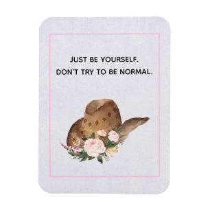 Positivity Quote Be Yourself with Cowgirl Hat Magnet