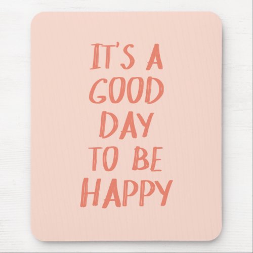 Positivity Quote Pink Coral Good Day to Be Happy Mouse Pad