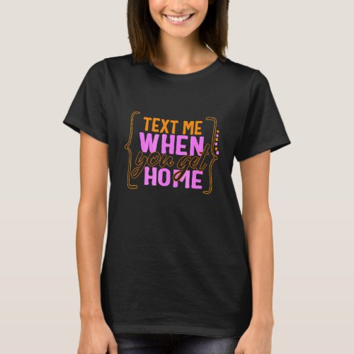Positivity Text Me When You Get Home Care For Part T_Shirt