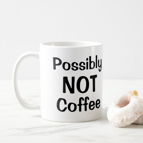 Possibly NOT Coffee Coffee Mug