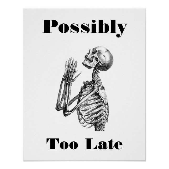 Possibly Too Late Skeleton Poster (Front)