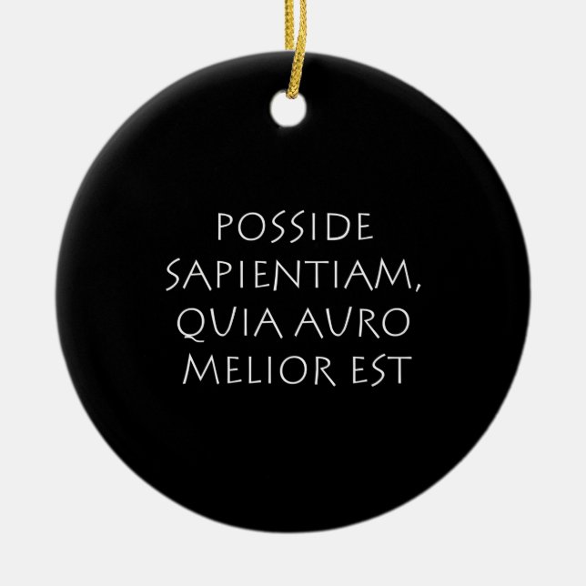 Posside sapientiam quia auro melior est ceramic ornament (Front)
