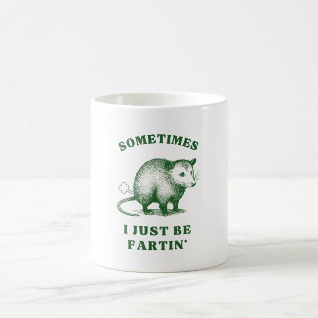 Possum Flatulence Joke– Sometimes I Just Be Fartin Coffee Mug (Center)