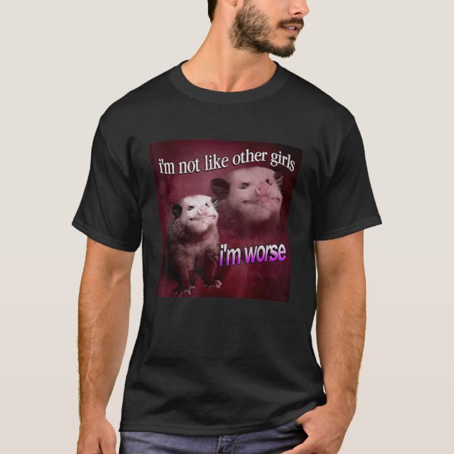Possum Im not like other girls Im worse T-Shirt (Front)
