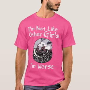 Possum Iu2019m Not Like Other Girls Iu2019m Worse T-Shirt