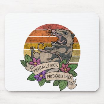 Possum - Mentally Sick Physically Thick Mouse Pad by Moma_Art_Shop at Zazzle