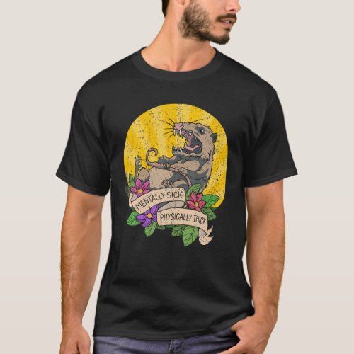 Possum Mentally Sick Physically Thick T_Shirt