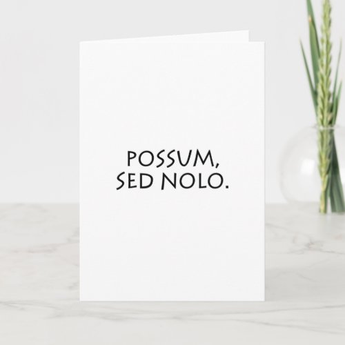 Possum sed nolo card