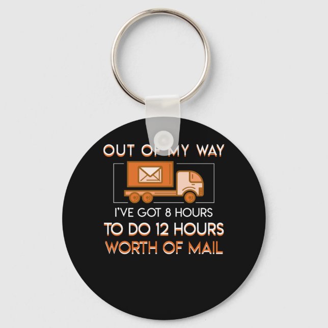Postal Worker 8 Hours Do 12 Hours Worth Mail Keychain (Front)