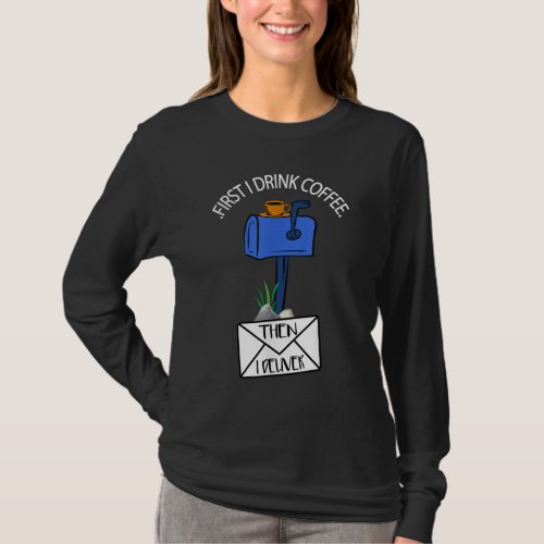 Postal Worker Funny For Delivery Mailman Coffee Lo T_Shirt