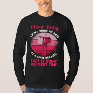 Postal Worker  Mail Lady I Don't Work As Hard As M T-Shirt