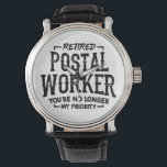 Postal Worker Retirement Mailman Funny Watch<br><div class="desc">Funny mail delivery worker retirement gift design that says "Retired Postal Worker. You're No Longer My Priority". Makes a great parting gift for a coworker who is retiring from their post office work or delivery job.</div>