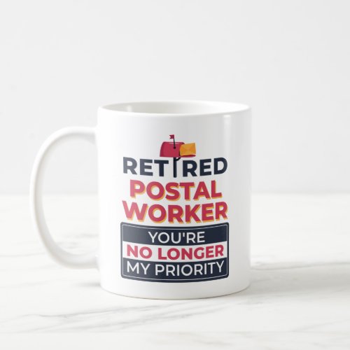 Postal Worker Retirement No Longer My Priority Coffee Mug