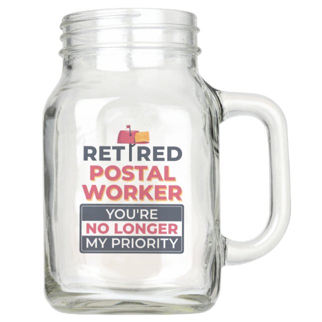 Postal Worker Retirement No Longer My Priority Mason Jar (Front)