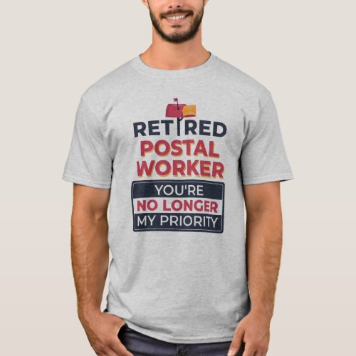 Postal Worker Retirement No Longer My Priority T_Shirt