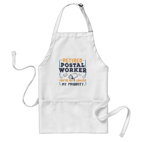 Postal Worker Retirement Not My Priority Retired Adult Apron