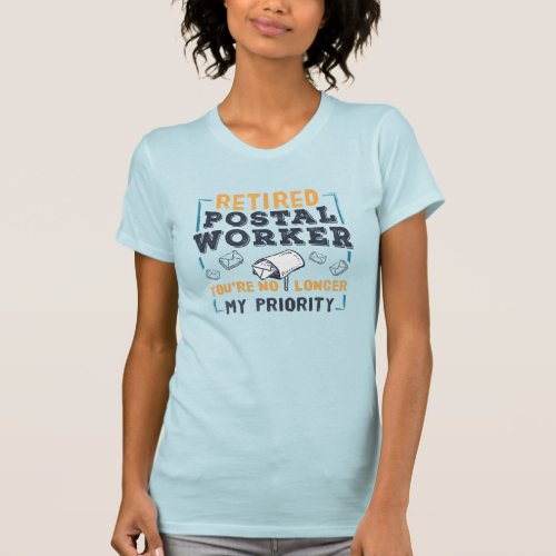 Postal Worker Retirement Not My Priority Retired T_Shirt