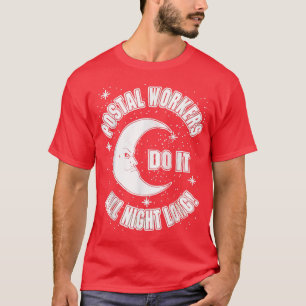 Postal Workers Do It All Night Long  T-Shirt