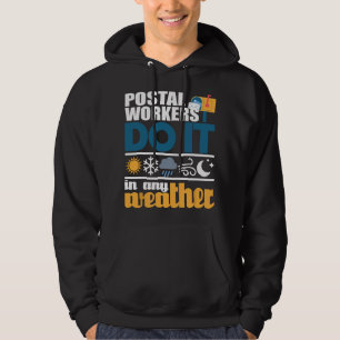 Postal Workers Do It In Any Weather - Mailman Mail Hoodie