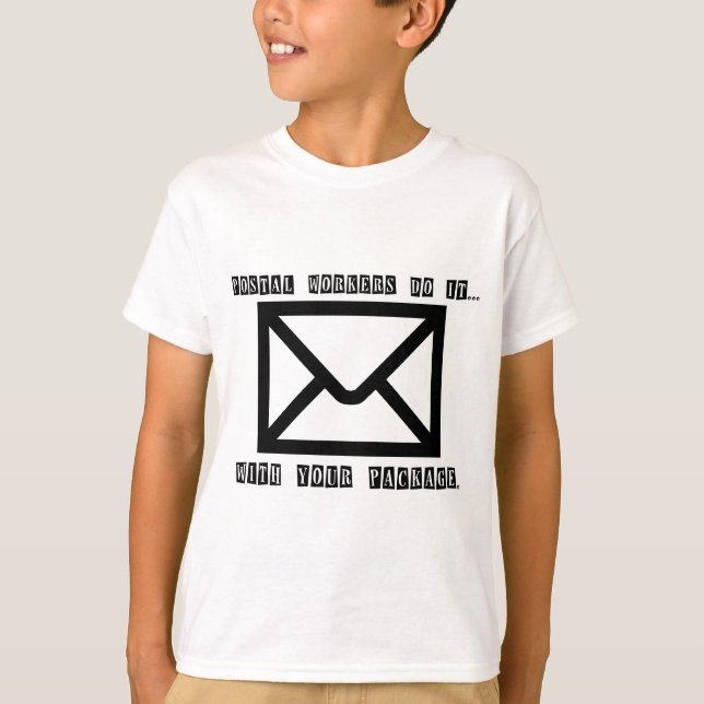 Postal Workers Do It... With Your Package. T-Shirt (Front)