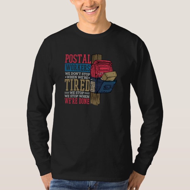 Postal Workers We Dont Stop When Were Tired T-Shirt (Front)