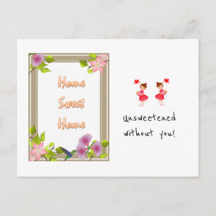 Postcard Home Sweet Home Unsweetened without you!