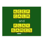 KEEP
 CALM
 and
 PLAY
 GAMES  Postcards
