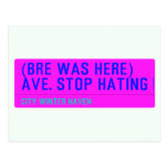 (Bre was here) ave. stop hating  Postcards
