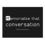 Memorialize that 
 conversation  Postcards