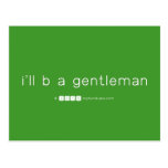 i'll b a gentleman  Postcards