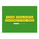 Tea Solves
 Everything  Postcards