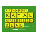 bE happy..... :)
     Kamal
 has been
 dead..... :'(  Postcards