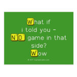What if
 i told you -
 NO game in that
 side?
 Wow  Postcards