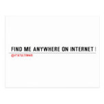 FIND ME ANYWHERE ON INTERNET  Postcards