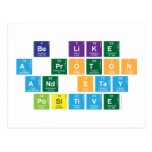 Be Like
 A Proton
 and Stay
 Positive  Postcards