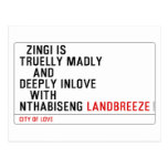   Zingi is truelly madly      and deeply inlove    with  nthabiseng  Postcards