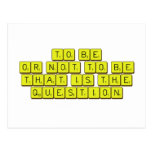 TO BE
 OR NOT TO BE
 THAT IS THE 
 QUESTION  Postcards