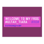 WELCOME TO MY FROG #ULFAH_TIARA     Postcards