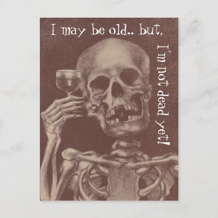 Postcards Humor I May Be Old But I M Not Dead Yet Zazzle Com