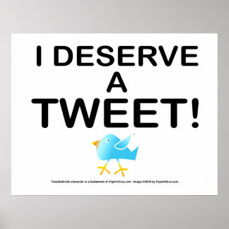 Poster, Art - I Deserve a TWEET! Poster