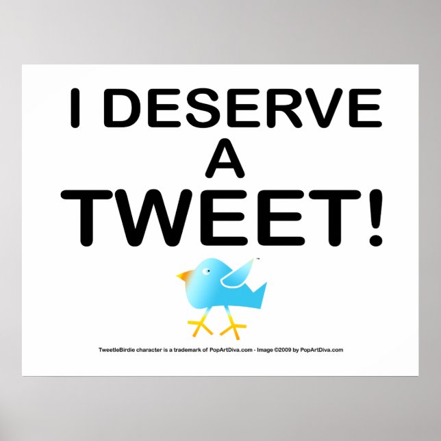 Poster, Art - I Deserve a TWEET! Poster (Front)