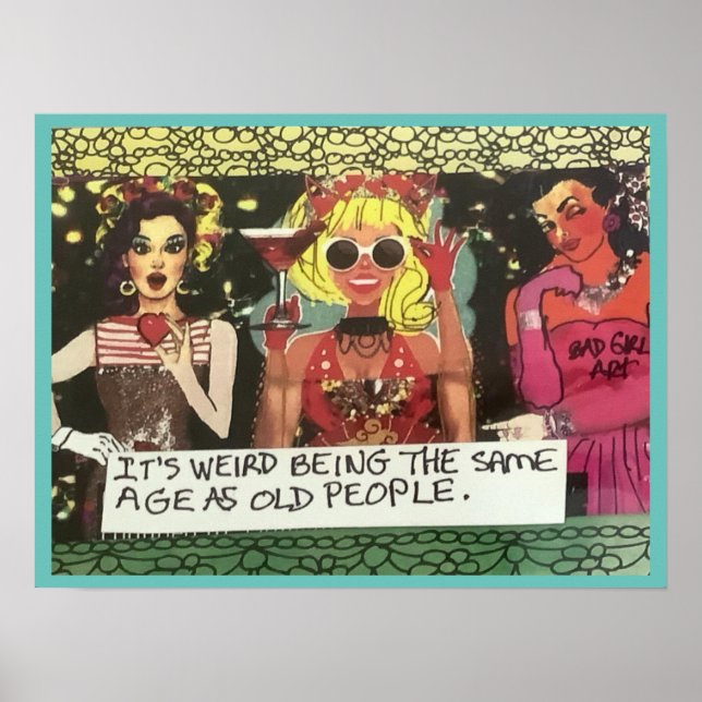 POSTER- It’s weird being the same age as old peopl Poster (Front)