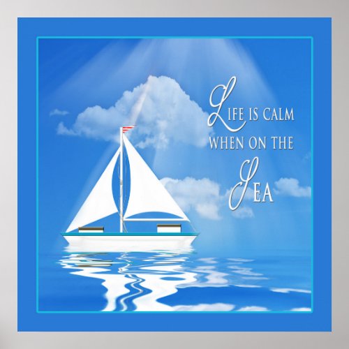POSTER _ Life is Calm when on the Sea _ Sailboat