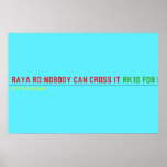 RAYA RD:NOBODY CAN CROSS IT  Posters