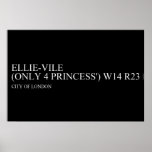 Ellie-vile  (Only 4 princess')  Posters