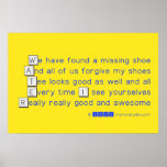 We have found a missing shoe
 And all of us forgive my shoes
 Tee looks good as well and all
 Every time I see yourselves
 Really really good and awesome  Posters