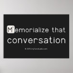 Memorialize that 
 conversation  Posters