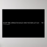 keep the streets gold and never let go       Posters