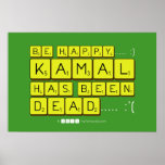 bE happy..... :)
     Kamal
 has been
 dead..... :'(  Posters